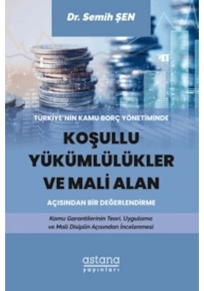 Türkiye Nin Kamu Borç Yönetiminde Koşullu Yükümlülükler Ve Mali Alan Açısından Bir Değerlendirme