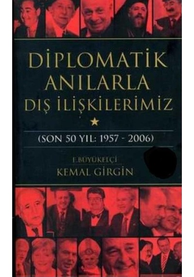 Diplomatik Anılarla Dış İlişkilerimiz Son 50 Yıl: 1957-2006 - Kemal Girgin