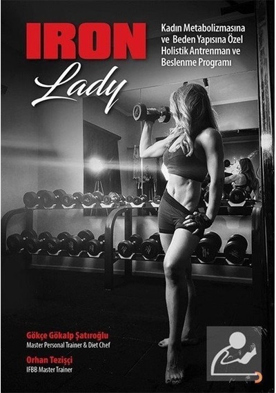 Iron Lady - Kadın Metabolizmasına ve Beden Yapısına Özel Holistik Antrenman ve Beslenme Programı - Gökçe Gökalp Şatıroğlu - Cinius