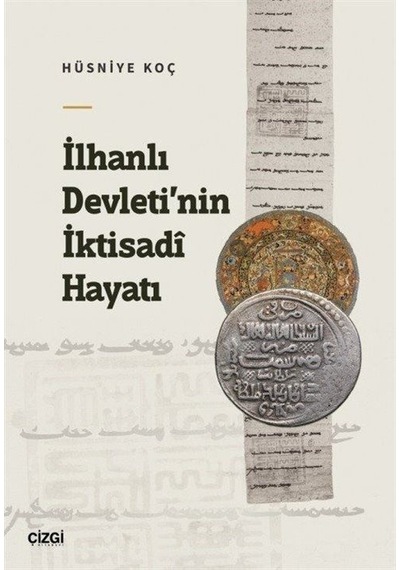 İlhanlı Devleti'nin İktisadi Hayatı - Hüsniye Koç - Çizgi Kitabevi