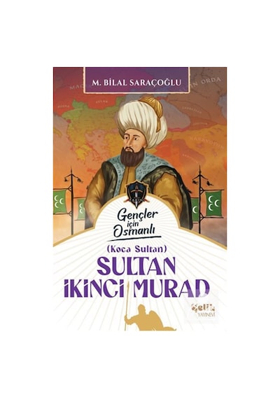 Koca Sultan Sultan İkinci Murad / M. Bilal Saraçoğlu