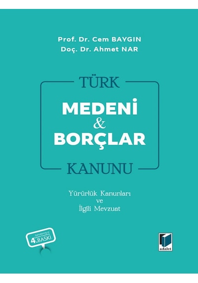 Türk Medeni Kanunu Türk Borçlar Kanunu Yürürlük Kanunları Ve İlgili Mevzuat Prof. Dr. Cem Baygın Doç. Dr. Ahmet Nar