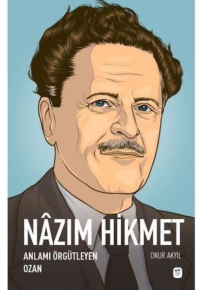 Nazım Hikmet: Anlamı Örgütleyen Ozan - Onur Akyıl - Gerekli Kitaplar