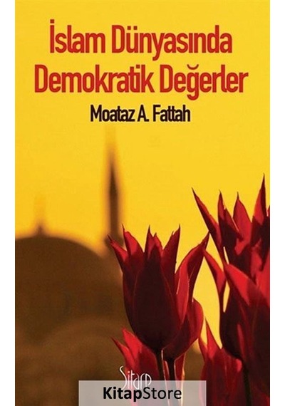 İslam Dünyasında Demokratik Değerler - Moataz A. Fattah - Sitare Yayınları