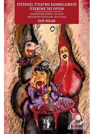 Fiziksel Tiyatro Sahnelemesi Üzerine İki Oyun - Elif Solak - Metinlerarası Kitap
