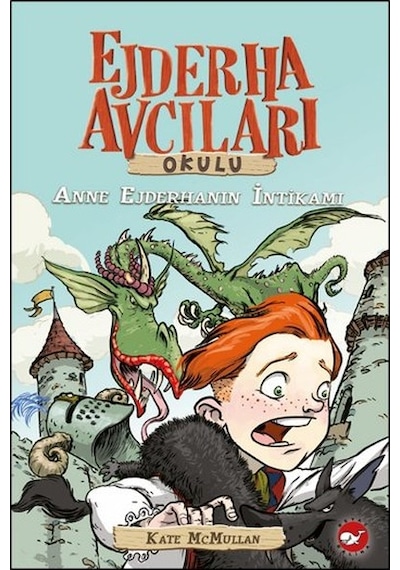Ejderha Avcıları Okulu 2 - Anne Ejderhanın İntikamı - Kate Mcmullan - Beyaz Balina Yayınları