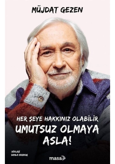 Her Şeye Hakkınız Olabilir Umutsuz Olmaya Asla! - Müjdat Gezen - Masa Kitap