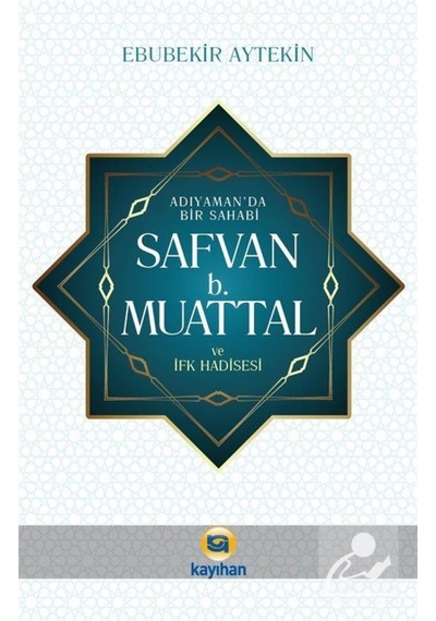 Adıyaman'da Bir Safavi b.Muattal ve İfk Hadisesi - Ebubekir Aytekin - Kayıhan Yayınları