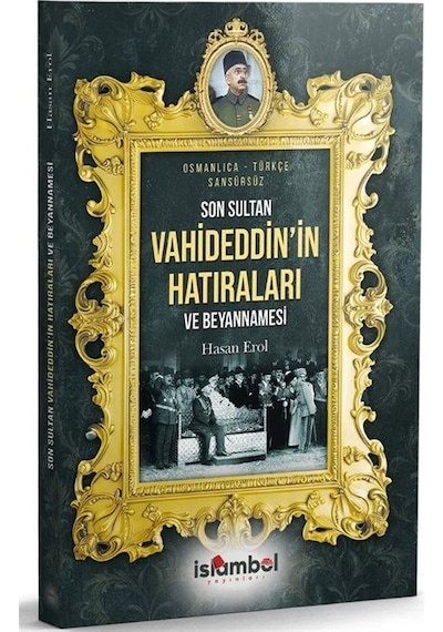 Son Sultan Vahideddin'in Hatıraları Ve Beyannamesi / Hasan Erol