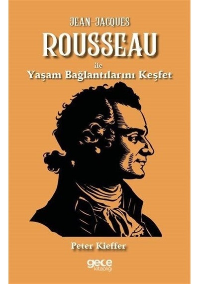 Jean-jacques Rousseau İle Yaşam Bağlantılarını Keşfet / Peter Kieffer
