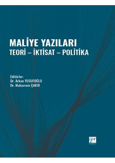 Gazi Kitabevi - Maliye Yazıları - Teori - İktisat - Politika - Dr. Arkan YUSUFOĞLU - Dr. Muharrem ÇAKIR