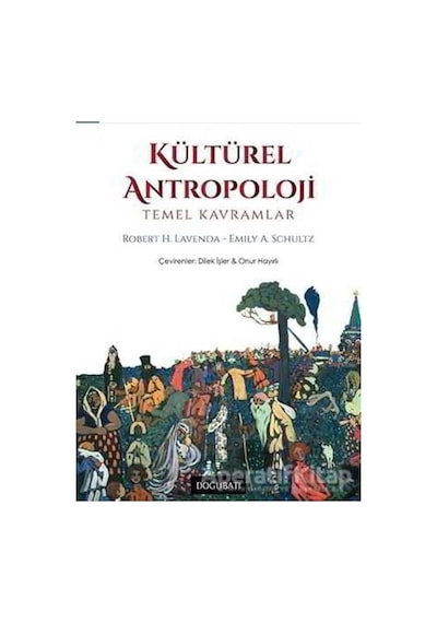 Kültürel Antropoloji - Robert H. Lavenda -  Emily A. Schultz - Doğu Batı Yayınları