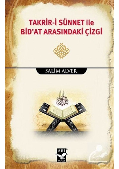 Takrir-i Sünnet ile Bid'at Arasındaki Çizgi - Salim Alver - Arı Sanat Yayınevi