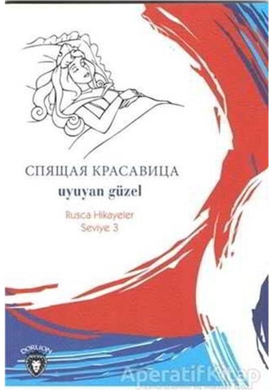 Uyuyan Güzel-Rusça Hikayeler Seviye 3- Dorlion Yayınevi