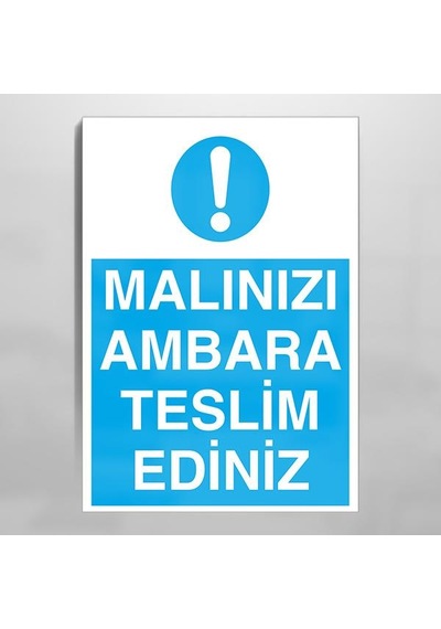 Malınızı Ambara Teslim Ediniz Uyarı Levhası 30x40cm