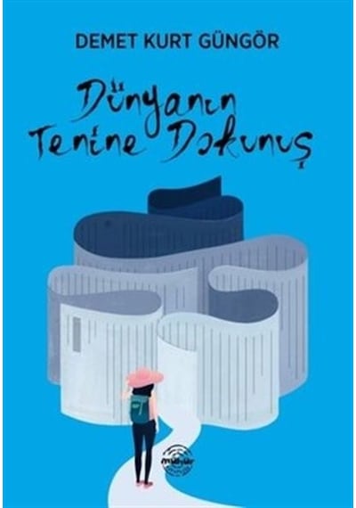 Dünyanın Tenine Dokunuş - Demet Kurt Güngör - Mühür Kitaplığı