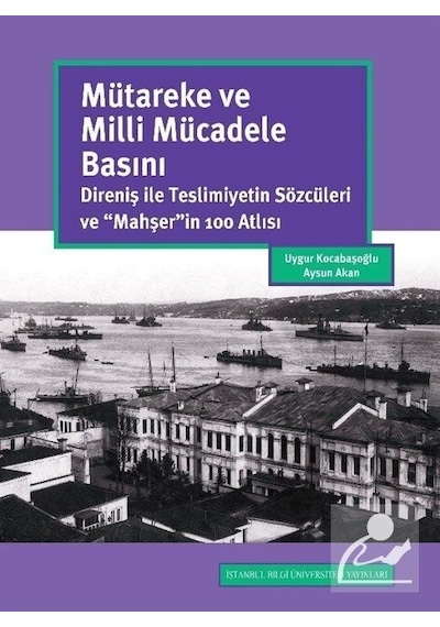 Mütareke ve Milli Mücadele Basını - Aysun Akan - İstanbul Bilgi Üniv.Yayınları