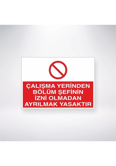 Çalışma Yerinden Bölüm Şefinin İzni Olmadan Ayrılmak Yasaktır Sticker 20x28 Cm