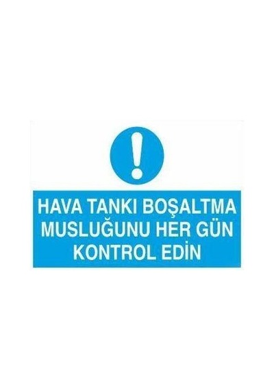 Hava Tankı Boşaltma Musluğunu Her Gün Kontrol Edin Uyarı Levhası 30x40cm