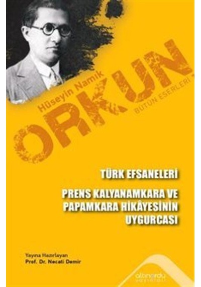Türk Efsaneleri - Prens Kalyanamkara ve Paramkara Hikayesinin Uygurcası - Hüseyin Namık Orkun - Altınordu