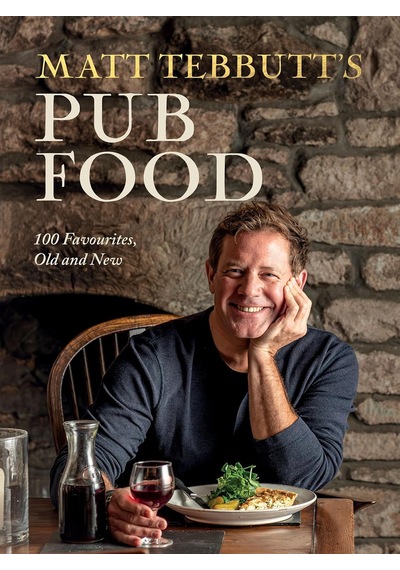 Matt Tebbutt's Pub Food: 100 Favourites, Old And New