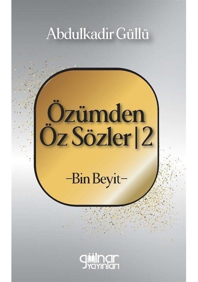 Özümden Öz Sözler 2 - Bin Beyit - Abdulkadir Güllü - Gülnar Yayınları