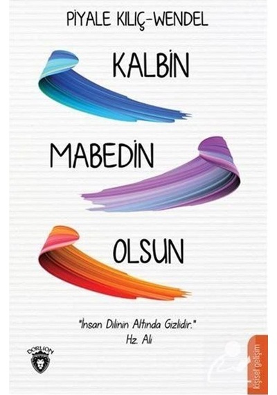 Kalbin Mabedin Olsun - Piyale Kılıç Wendel - Dorlion Yayınevi