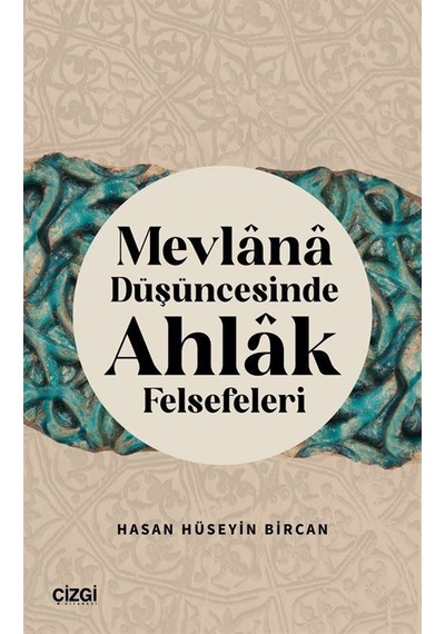 Mevlana Düşüncesinde Ahlak Felsefeleri / Dr. Hasan Hüseyin Bircan