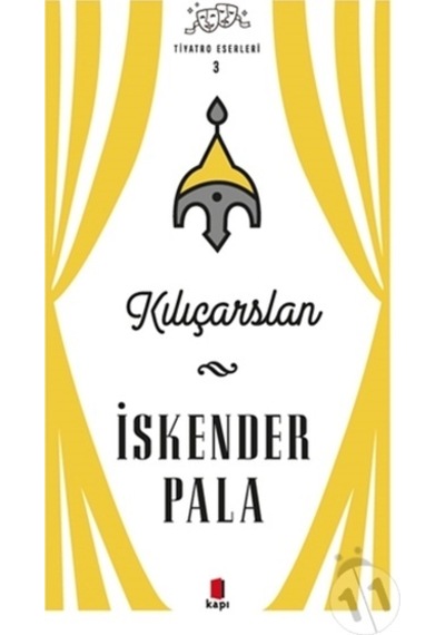 Kılıçarslan - Tiyatro Eserleri 3 - İskender Pala - Kapı Yayınları