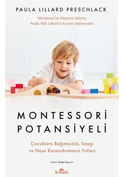 Montessori Potansiyeli - Çocuklara Bağımsızlık Saygı ve Neşe Kazandırmanın Yolları - Paula Lillard Preschlack - Kronik Kitap