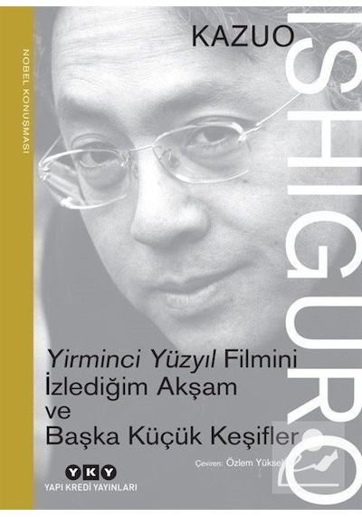 Yirminci Yüzyıl Filmini İzlediğim Akşam ve Başka Küçük Keşifler - Kazuo Ishiguro - Yapı Kredi Yayınları