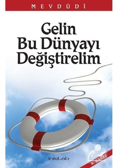 Gelin Bu Dünyayı Değiştirelim - Seyyid Ebu'l-A'la el-Mevdudi - İnkılab Yayınları
