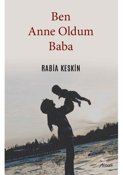 Ben Anne Oldum Baba / Rabia Keskin