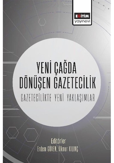 Yeni Çağda Dönüşen Gazetecilik - Gazetecilikte Yeni Yaklaşımlar- Eğitim Yayınevi