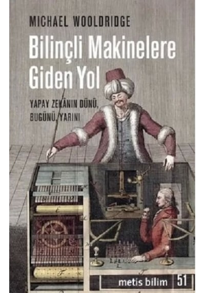 Bilinçli Makinelere Giden Yol  - Yapay Zekanın DünüBugünü Yarını  - Michael Wooldrige  - Metis Yayınları