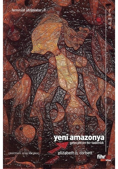 Yeni Amazonya: Gelecekten Bir Tadımlık - Elizabeth Burgoyne Corbett - Fihrist