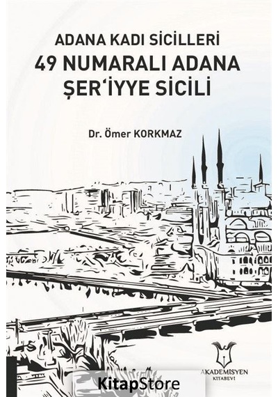 Adana Kadı Sicilleri 49 Numaralı Adana Şer'iyye Sicili - Ömer Korkmaz - Akademisyen Kitabevi
