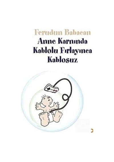 Anne Karnında Kablolu Fırlayınca Kablosuz - Ferudun Babacan - Cinius