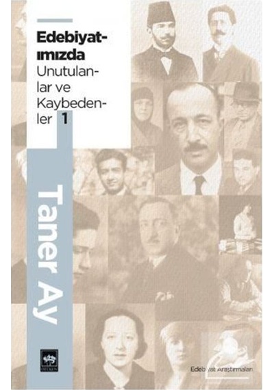 Edebiyatımızdan Unutulanlar ve Kaybedenler 1 / Taner   Ay