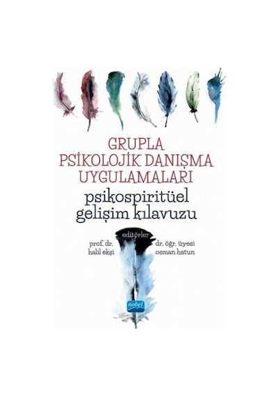 Grupla Psikolojik Danışma Uygulamaları-Psikospiritüel Gelişim Kılavuzu- Nobel Akademik Yayıncılık