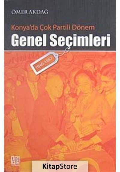 Konya'da Çok Partili Dönem Genel Seçimleri - Ömer Akdağ - Palet Yayınları