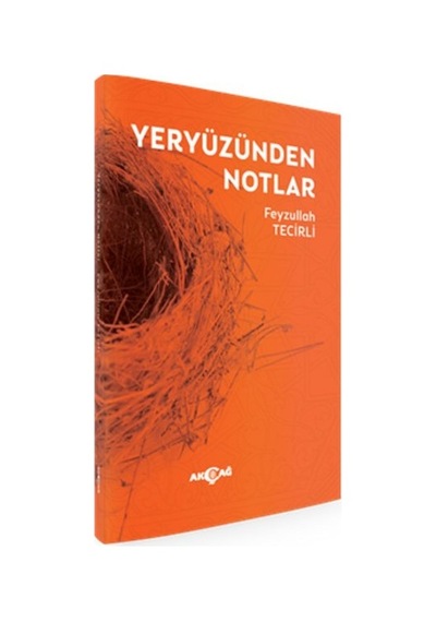 Yeryüzünden Notlar - Feyzullah Tecirli - Akçağ Yayınları