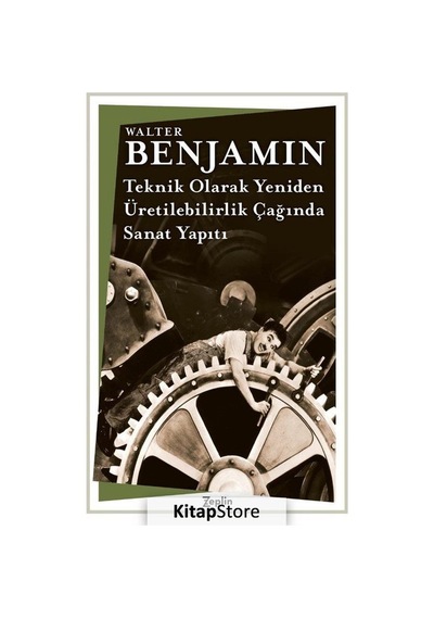 Teknik Olarak Yeniden -  Üretilebilirlik Çağında Sanat Yapıtı -  Walter Benjamin -  Zeplin Kitap