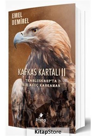 Kafkas Kartalı 2 - Trablusgarp'ta Bir Avuç Kahraman - Emel Demirel - Prana Yayınları