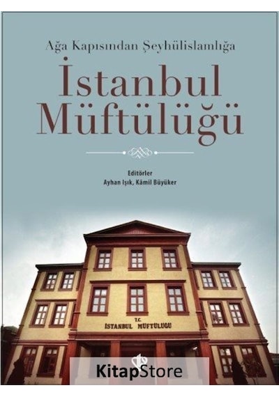 Ağa Kapısından Şeyhülislamlığa İstanbul Müftülüğü  - Ayhan Işık  - Türkiye Diyanet Vakfı Yayınları