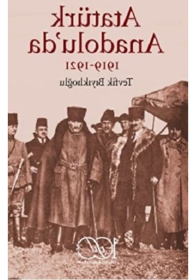 Atatürk Anadolu'da 1919 - 1921 - Tevfik Bıyıklıoğlu - İş Bankası Kültür Yayınları