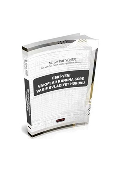 Eski-Yeni Vakıflar Kanununa Göre Vakıf Evladiyet Hukuku - M. Serhat Yener - Savaş Yayınevi