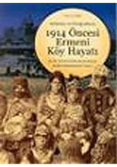Anlatılar ve Fotoğraflarla 1914 Öncesi Ermeni Köy Hayatı - Mary Kılbourne Matossian - Aras Yayıncılık