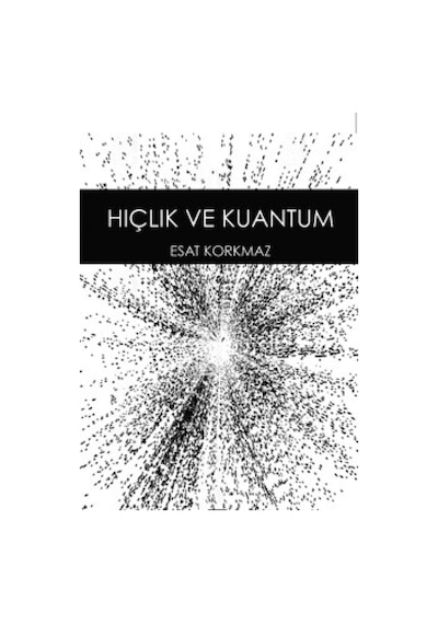 Hiçlik ve Kuantum - Esat Korkmaz - Anahtar Kitaplar