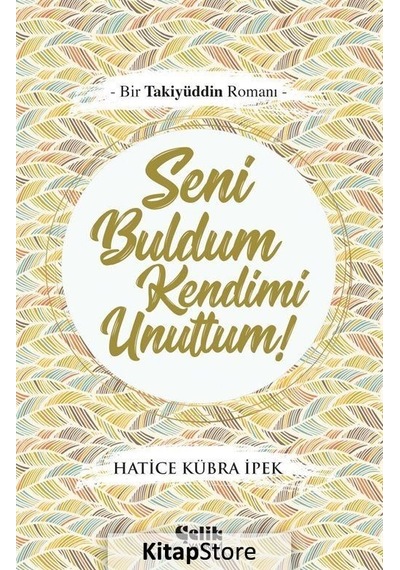 Seni Buldum Kendimi Unuttum! - Hatice Kübra İpek - Çelik Yayınevi